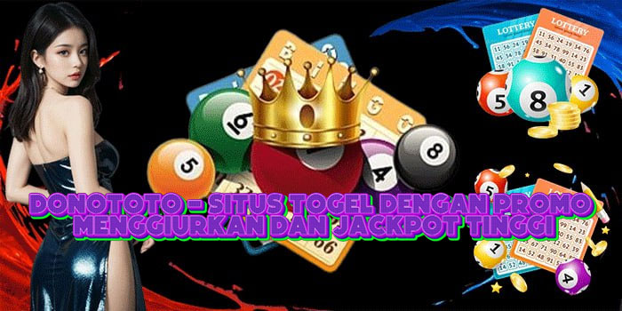 DONOTOTO - Situs Togel Dengan Promo Menggiurkan Dan Jackpot Tinggi