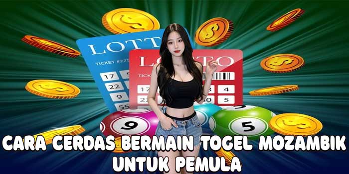 Cara Cerdas Bermain Togel Mozambik Untuk Pemula