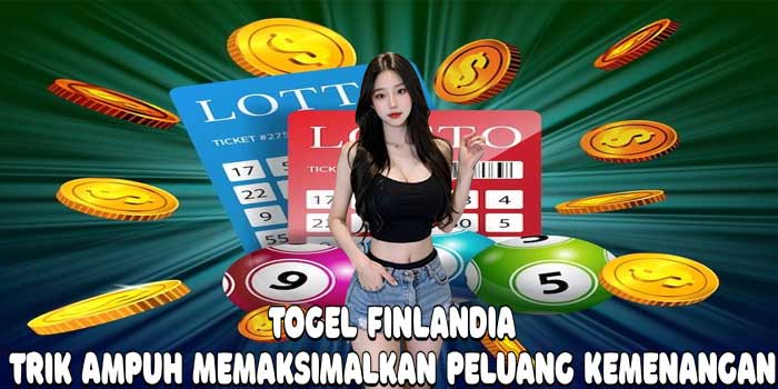 Togel Finlandia: Trik Ampuh Memaksimalkan Peluang Kemenangan