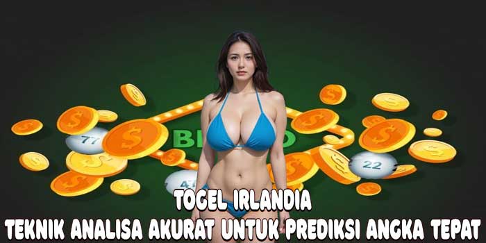 Togel Irlandia: Teknik Analisa Akurat Untuk Prediksi Angka Tepat