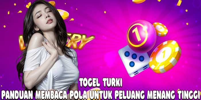Togel Turki: Panduan Membaca Pola Untuk Peluang Menang Tinggi